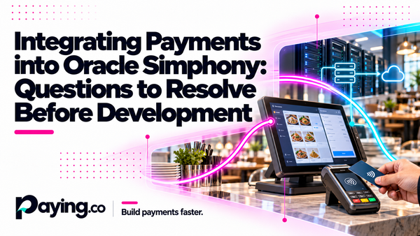 Integrating Payments into Oracle Simphony: Questions to Resolve Before Development